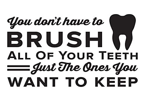 You Don't Have To Brush All Of Your Teeth Just The Ones You Want To Keep.